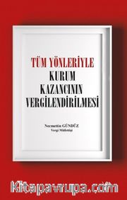 Tüm Yönleriyle Kurum Kazancının Vergilendirilmesi ( Ciltli )