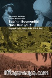 Batı’nın Egemenliği Nasıl Kuruldu? <br /> Kapitalizmin Jeopolitik Kökenleri