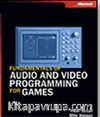 Fundamentals of Audio and Video Programming for Games