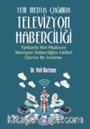Yeni Medya Çağında Televizyon Haberciliği:Türkiye’de Yeni Medyanın Televizyon Haberciliğine Etkileri Üzerine Bir İnceleme