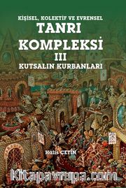 Kişisel Kolektif ve Evrensel Tanrı Kompleksi 3 <br /> Kutsalın Kurbanları