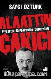 Alaattin Çakıcı <br /> Siyasette Bürokraside Cezaevinde 