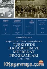 Meşrutiyet’ten Cumhuriyet’e Türkiye’de İlköğretim ve Müfredat Programları (1913-1936)