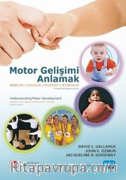 Motor Gelişimi Anlamak <br /> Bebekler, Çocuklar, Ergenler, Yetişkinler