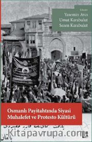 Osmanlı Payitahtında Siyasi Muhalefet ve Protesto Kültürü