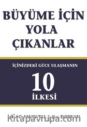 Büyüme İçin Yola Çıkanlar <br /> İçinizdeki Güce Ulaşmanın 10 İlkesi