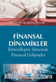 Finansal Dinamikler <br /> Küreselleşme Sürecinde Finansal Gelişmeler ve Etkileri