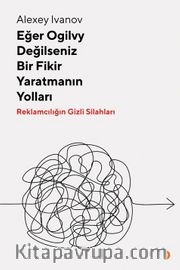 Eğer Ogilvy Değilseniz Bir Fikir Yaratmanın Yolları