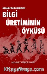 Osmanlı’dan Günümüze Bilgi Üretiminin Öyküsü