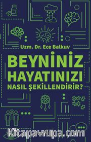 Beyniniz Hayatınızı Nasıl Şekillendirir?