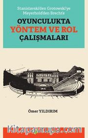 Stanislavski’den Grotowski’ye Meyerhold’den Brecht’e Oyunculukta Yöntem ve Rol Çalışmaları