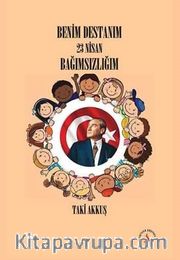 Benim Destanım 23 Nisan Bağımsızlığım
