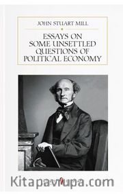 Essays On Some Unsettled Questions Of Political Economy