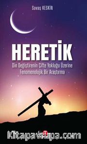 Heretik Din Değiştirenin Çifte Yokluğu Üzerine Fenomenolojik Bir Araştırma