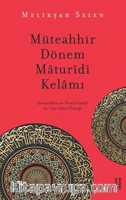 Müteahhir Dönem Maturidi Kelamı / Şemsüddin es-Semerkandi (ö. 722/1322) Örneği