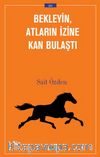 Bekleyin Atların İzine Kan Bulaştı