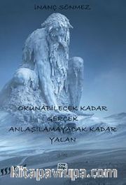 Okunabilecek Kadar Gerçek Anlaşılamayacak Kadar Yalan