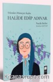 Halide Edip Adıvar  - Yolundan Dönmeyen Kadın
