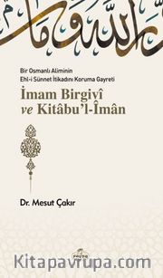 Bir Osmanlı Aliminin Ehli Sünnnet İtikadını Koruma Gayreti İmam Birgivi ve Kitabu'l-iman