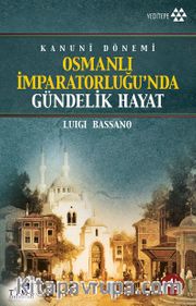 Osmanlı İmparatorluğu'nda Gündelik Hayat <br /> Kanuni Dönemi