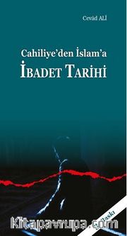 Cahiliye'den İslam'a İbadet Tarihi