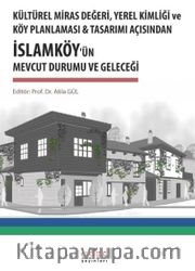 Kültürel Miras Değeri, Yerel Kimliği Ve Köy Planlaması <br />Tasarımı Açısından İslamköy’ün Mevcut Durumu Ve Geleceği