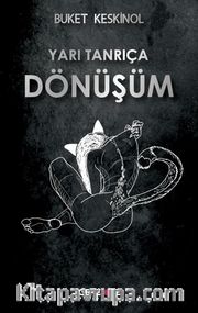 Yarı Tanrıça <br /> Dönüşüm