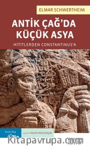 Antik Çağ’da Küçük Asya: Hititlerden Constantinus’a