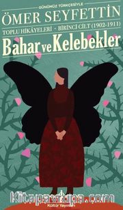 Bahar Ve Kelebekler Toplu Hikayeleri Günümüz Türkçesiyle  Birinci Cilt (1902-1911)