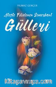 Ateşte Filizlenen Semerkant Gülleri