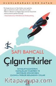 Çılgın Fikirler / Savaşlar Kazandıran, Hastalıkları İyileştiren Ve Sektörleri Dönüştüren Çılgınca Fikirleri Beslemenin Yolları