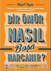 Bir Ömür Nasıl Boşa Harcanır