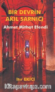Bir Devrin Akıl Sarnıcı Ahmet Mithat Efendi