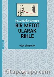 İslam Eğitim Tarihinde  Bir Metot Olarak Rıhle