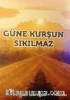 Güne Kurşun Sıkılmaz
