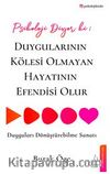 Psikoloji Diyor ki: Duygularının Kölesi Olmayan Hayatının Efendisi Olur