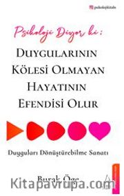 Psikoloji Diyor ki: Duygularının Kölesi Olmayan Hayatının Efendisi Olur
