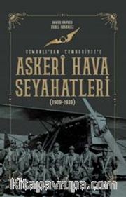 Askeri Hava Seyahatleri Osmanlı’dan Cumhuriyet’e 1909 - 1939