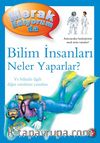 Merak Ediyorum da / Bilim İnsanları Neler Yaparlar?