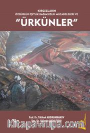 Kırgızların Özgürlük Eşitlik Bağımsızlık Mücadeleleri Ve “Ürkünler”