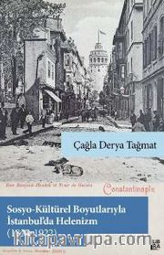 Sosyo-Kültürel Boyutlarıyla İstanbul’da Helenizm (1839-1922)