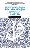 Büyük Yalnızlığımda Tek Arkadaşım Geriye Kalan Amelim