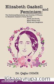 Elizabeth Gaskell And Feminism: The Declining Masculinity And Docility Of Women In Elizabeth Gaskell’s Three Novels: North And South, Mary Barton And Wives And Daughters