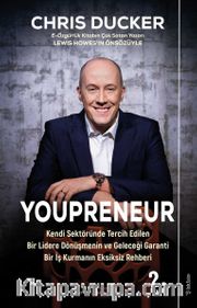 Youpreneur <br /> Kendi Sektöründe Tercih Edilen Bir Lidere Dönüşmenin ve Geleceği Garanti Bir İş Kurmanın Eksiksiz Rehberi