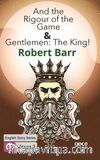 And the Rigour of the Game & Gentlemen : The King /  İngilizce Hikayeler  B1 Stage3