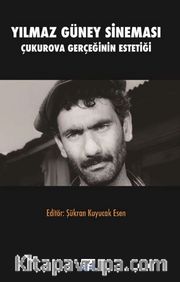 Yılmaz Güney Sineması / Çukurova Gerçeğinin Estetiği