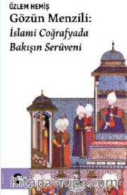 Gözün Menzili: İslami Coğrafyada Bakışın Serüveni