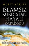İslamsız Kürdistan Hayali ve Ortadoğu
