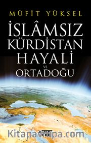 İslamsız Kürdistan Hayali ve Ortadoğu
