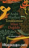 Arabi Harfler Terakkimize Mani Değildir